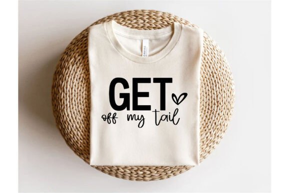 Get off My Tail Graphics for T-Shirt Designs & Merchandise