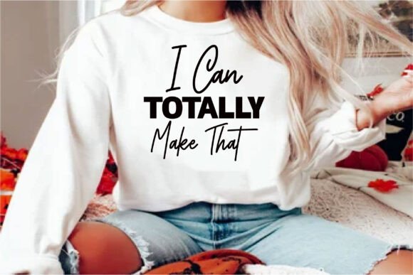 I Can Totally Make That: Versatile Graphics for T-Shirt Designs
